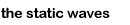 the static waves